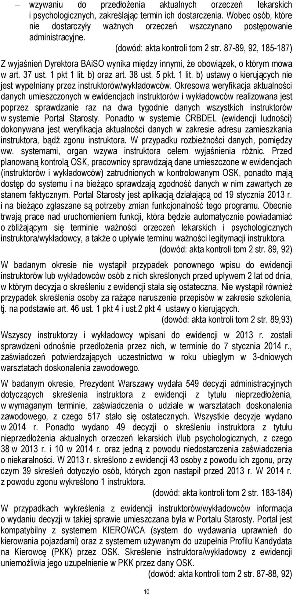 87-89, 92, 185-187) Z wyjaśnień Dyrektora BAiSO wynika między innymi, że obowiązek, o którym mowa w art. 37 ust. 1 pkt 1 lit.