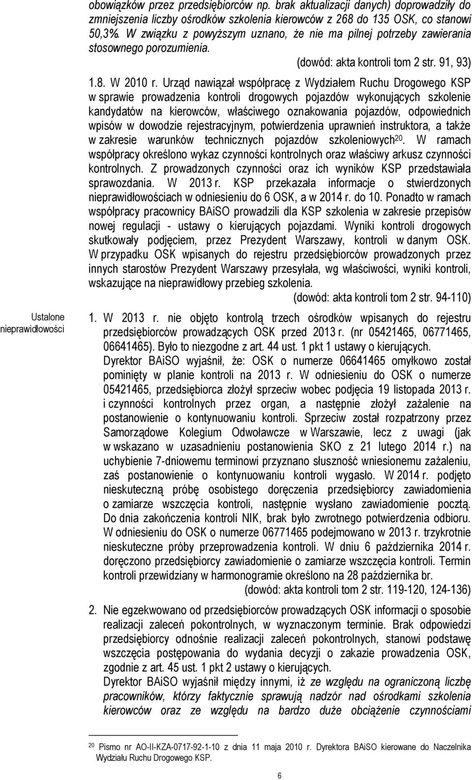 Urząd nawiązał współpracę z Wydziałem Ruchu Drogowego KSP w sprawie prowadzenia kontroli drogowych pojazdów wykonujących szkolenie kandydatów na kierowców, właściwego oznakowania pojazdów,
