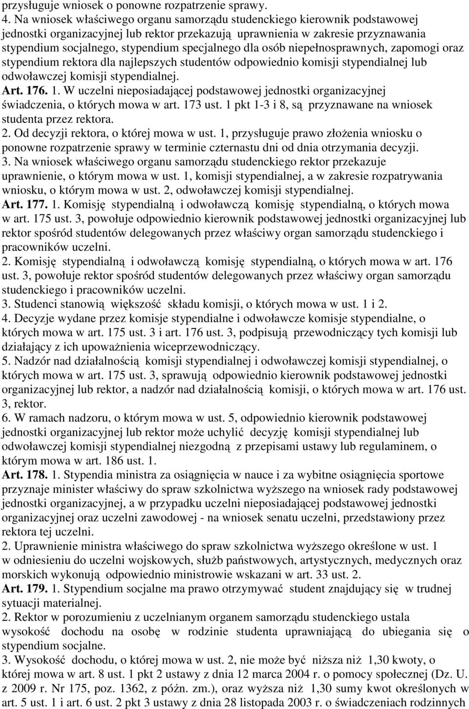 specjalnego dla osób niepełnosprawnych, zapomogi oraz stypendium rektora dla najlepszych studentów odpowiednio komisji stypendialnej lub odwoławczej komisji stypendialnej. Art. 17