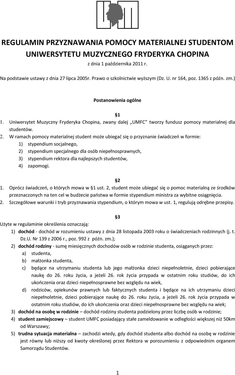 W ramach pomocy materialnej student może ubiegad się o przyznanie świadczeo w formie: 1) stypendium socjalnego, 2) stypendium specjalnego dla osób niepełnosprawnych, 3) stypendium rektora dla