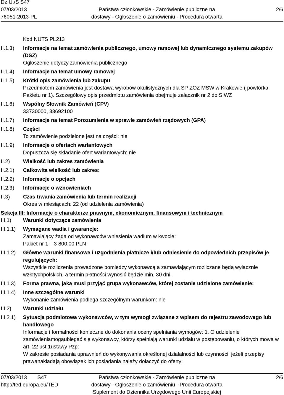 3) Kod NUTS PL213 Informacje na temat zamówienia publicznego, umowy ramowej lub dynamicznego systemu zakupów (DSZ) Ogłoszenie dotyczy zamówienia publicznego Informacje na temat umowy ramowej Krótki