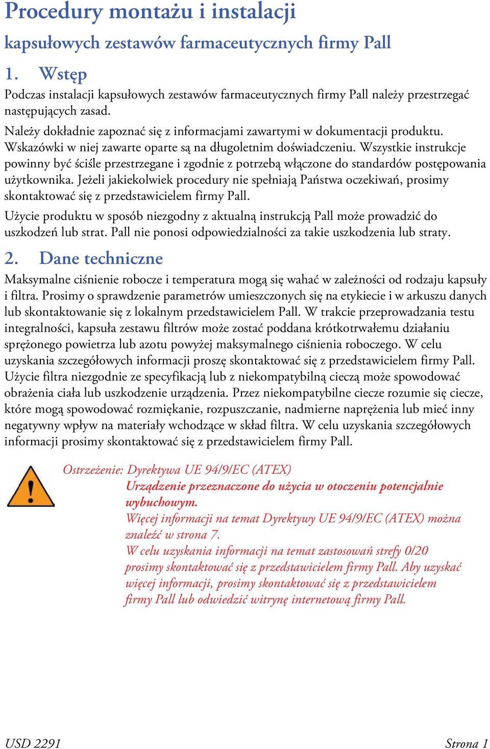 Wszystkie instrukcje powinny być ściśle przestrzegane i zgodnie z potrzebą włączone do standardów postępowania użytkownika.