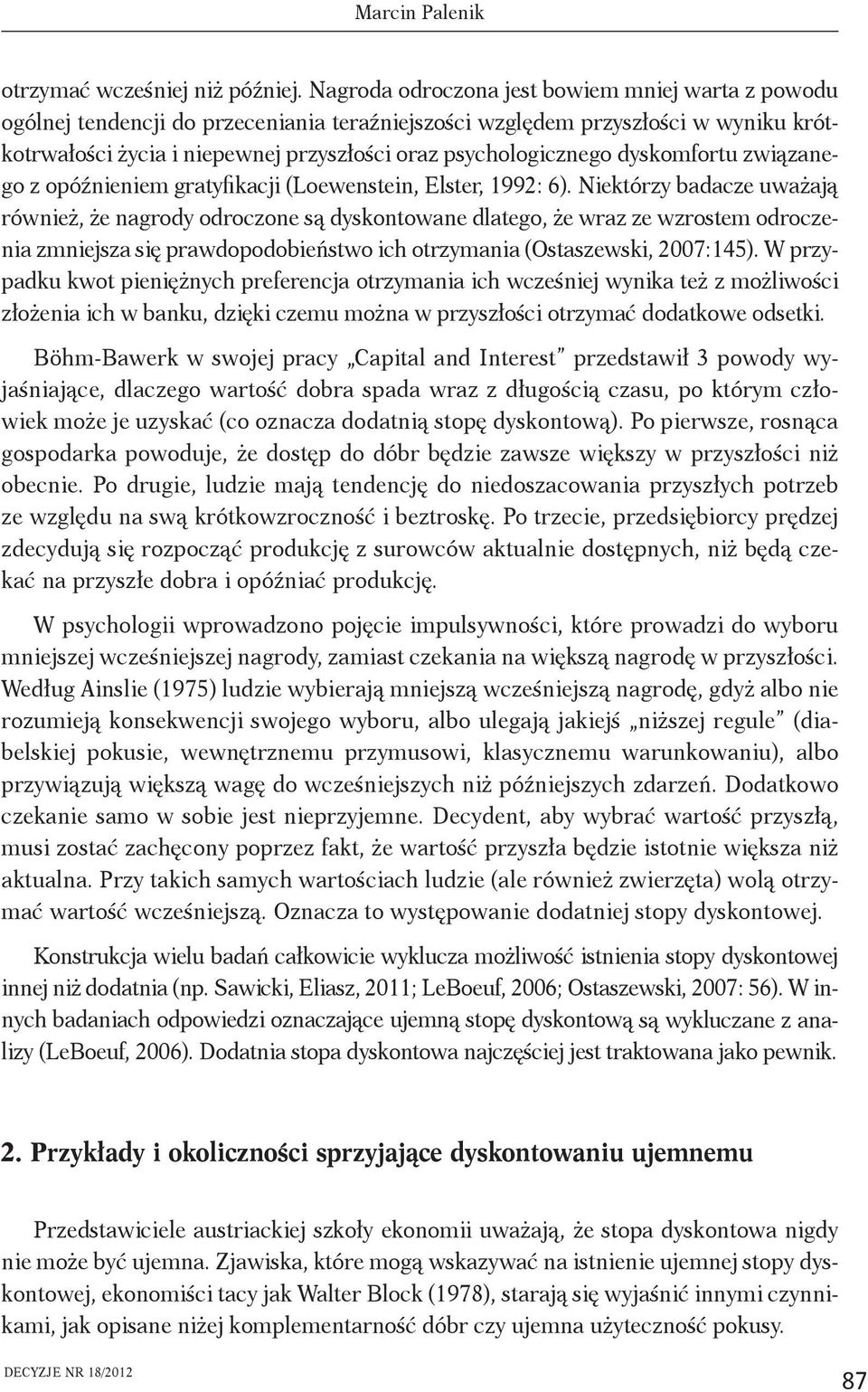 dyskomfortu związanego z opóźnieniem gratyfikacji (Loewenstein, Elster, 1992: 6).