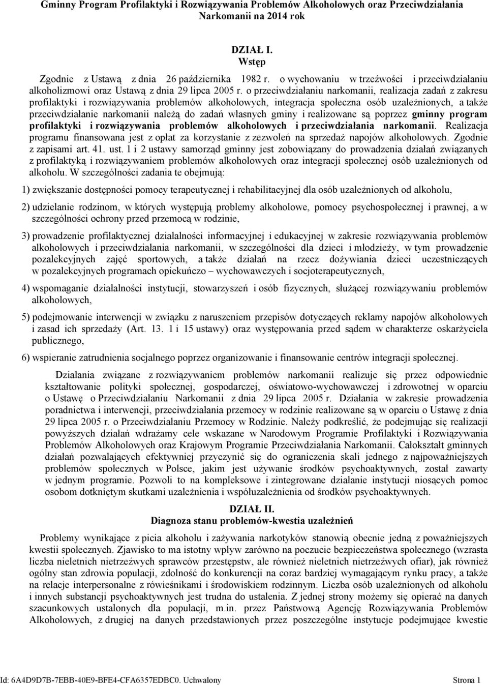 o przeciwdziałaniu narkomanii, realizacja zadań z zakresu profilaktyki i rozwiązywania problemów alkoholowych, integracja społeczna osób uzależnionych, a także przeciwdziałanie narkomanii należą do