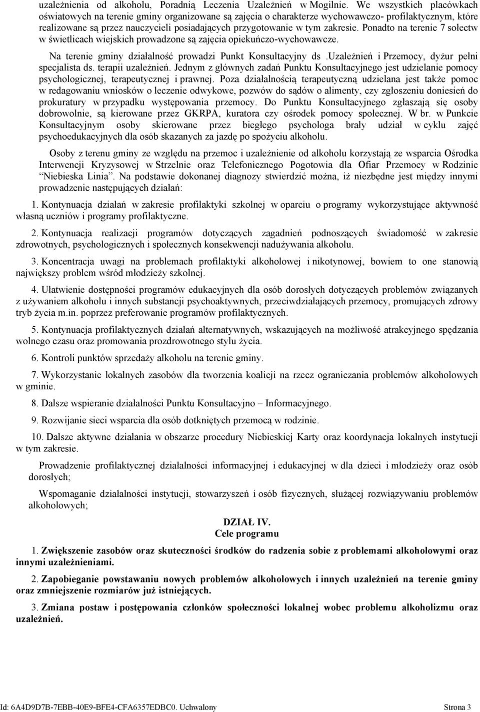 zakresie. Ponadto na terenie 7 sołectw w świetlicach wiejskich prowadzone są zajęcia opiekuńczo-wychowawcze. Na terenie gminy działalność prowadzi Punkt Konsultacyjny ds.