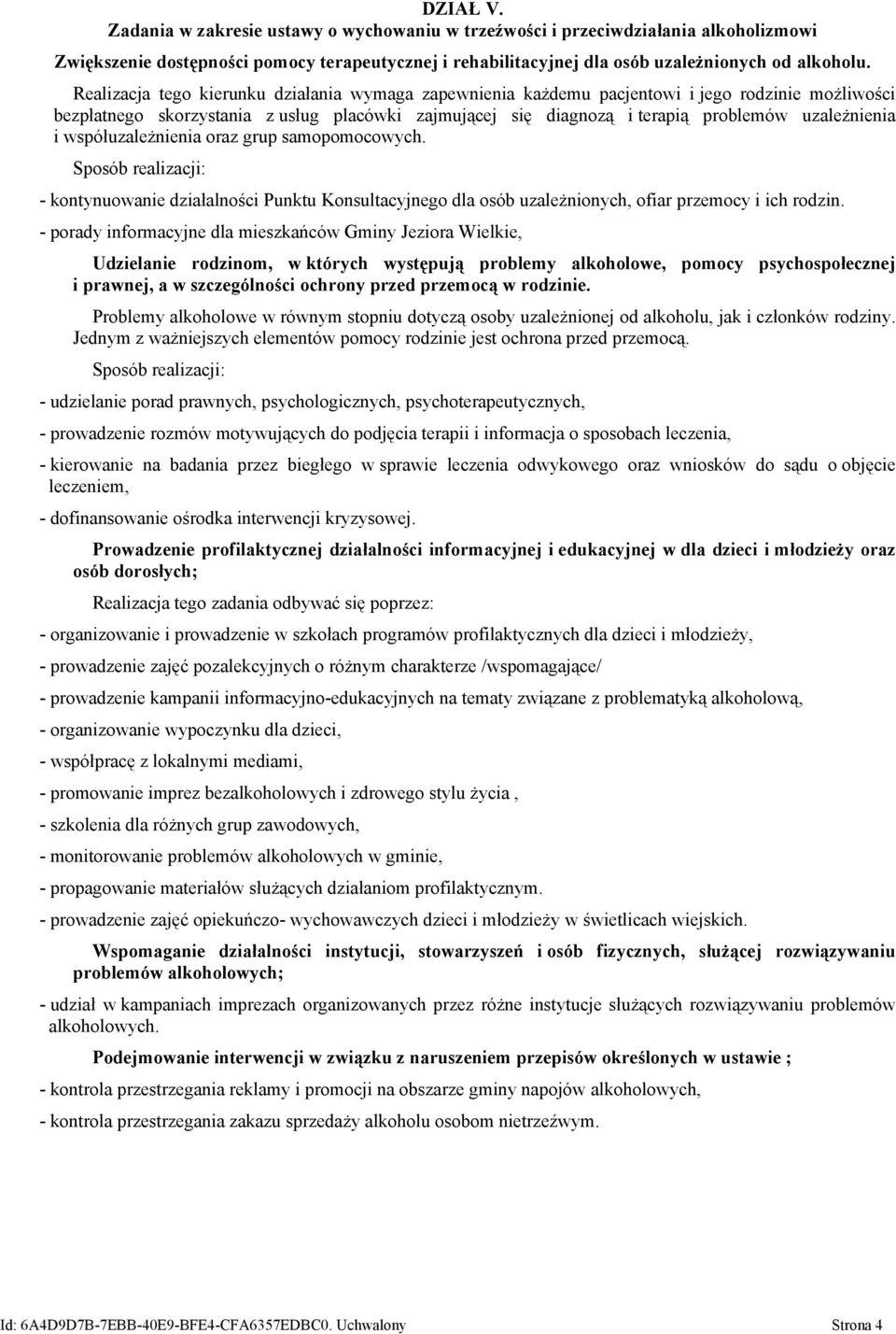 i współuzależnienia oraz grup samopomocowych. Sposób realizacji: - kontynuowanie działalności Punktu Konsultacyjnego dla osób uzależnionych, ofiar przemocy i ich rodzin.