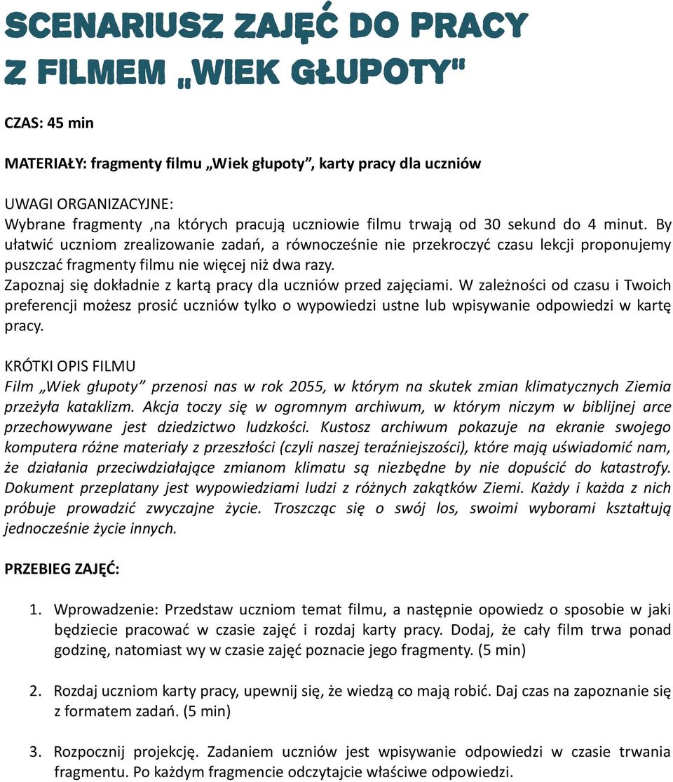 Zapoznaj się dokładnie z kartą pracy dla uczniów przed zajęciami. W zależności od czasu i Twoich preferencji możesz prosid uczniów tylko o wypowiedzi ustne lub wpisywanie odpowiedzi w kartę pracy.