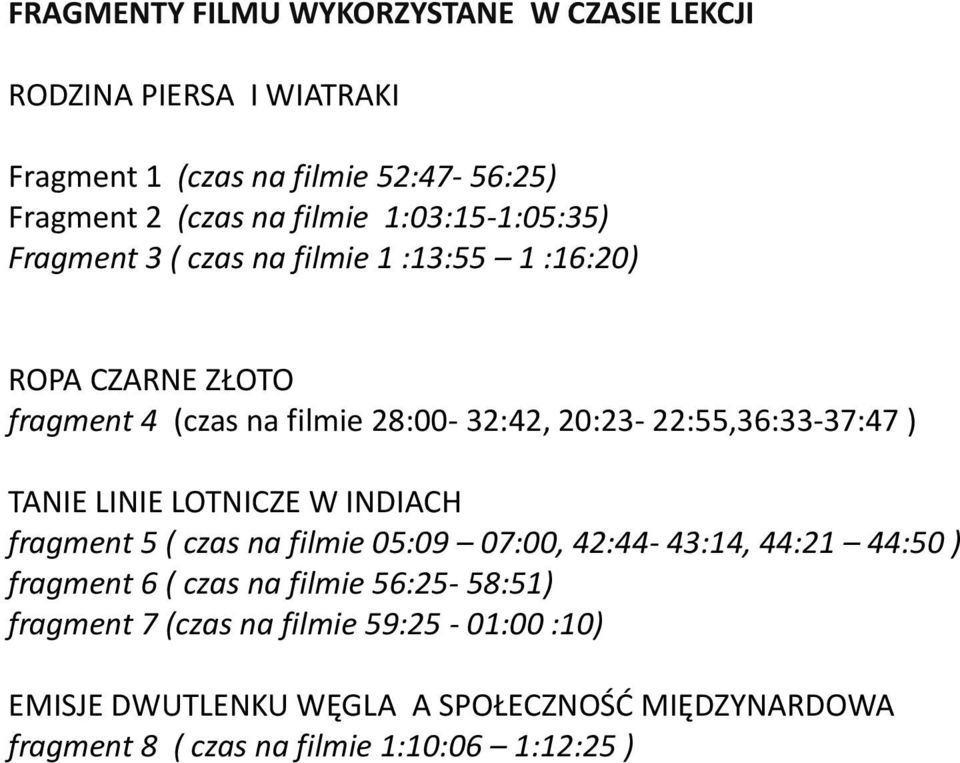 20:23-22:55,36:33-37:47 ) TANIE LINIE LOTNICZE W INDIACH fragment 5 ( czas na filmie 05:09 07:00, 42:44-43:14, 44:21 44:50 ) fragment 6 (