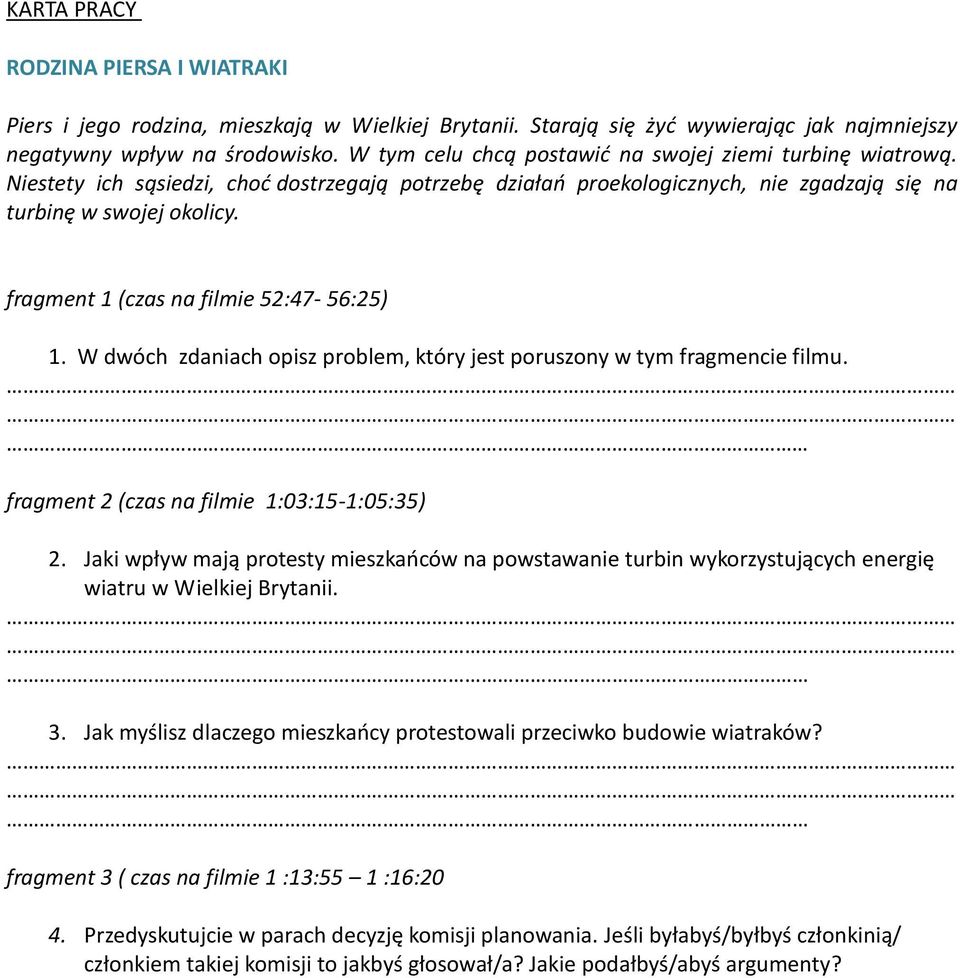 fragment 1 (czas na filmie 52:47-56:25) 1. W dwóch zdaniach opisz problem, który jest poruszony w tym fragmencie filmu. fragment 2 (czas na filmie 1:03:15-1:05:35) 2.