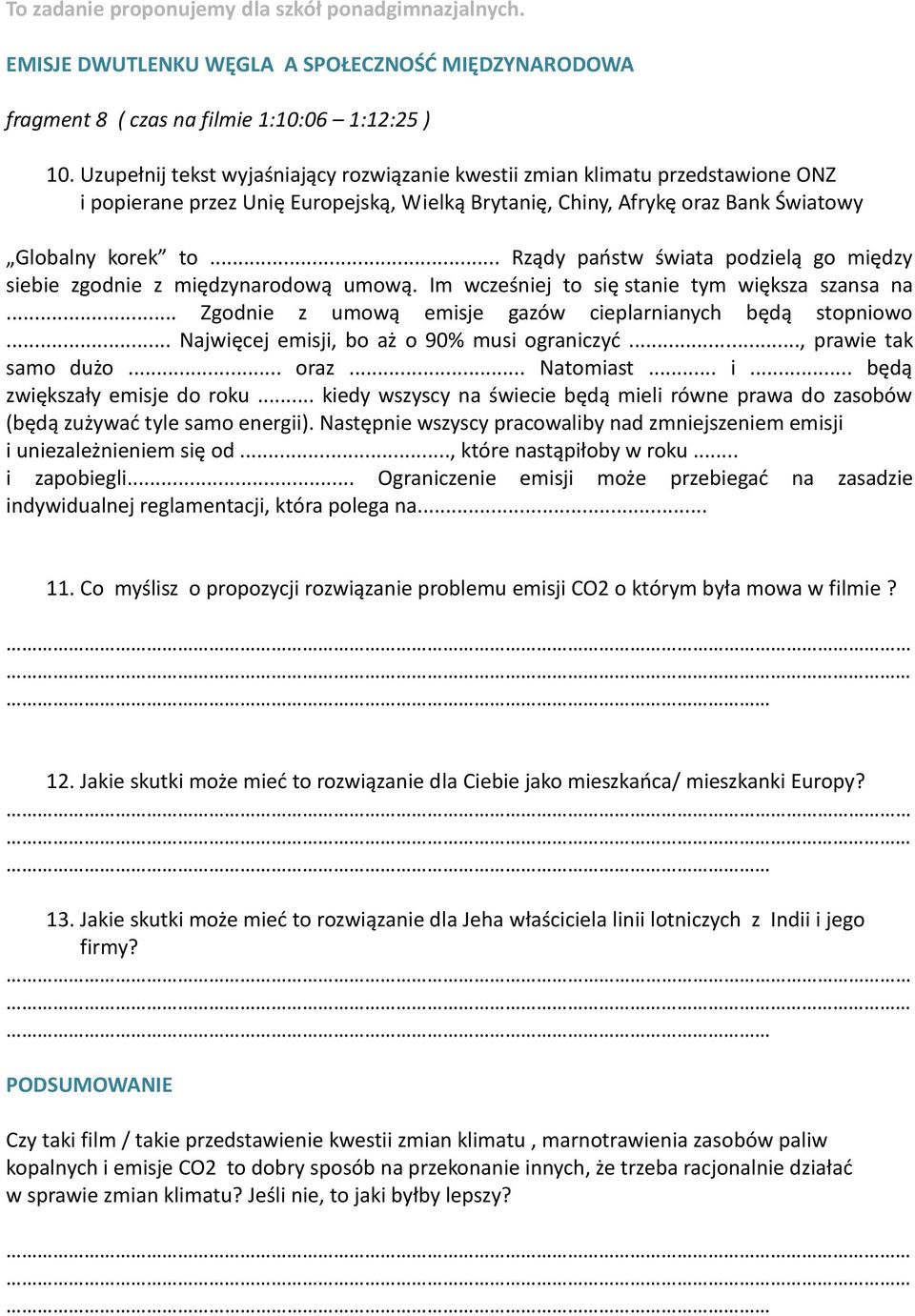 .. Rządy paostw świata podzielą go między siebie zgodnie z międzynarodową umową. Im wcześniej to się stanie tym większa szansa na... Zgodnie z umową emisje gazów cieplarnianych będą stopniowo.