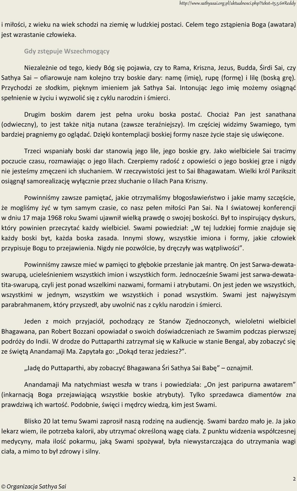 i lilę (boską grę). Przychodzi ze słodkim, pięknym imieniem jak Sathya Sai. Intonując Jego imię możemy osiągnąć spełnienie w życiu i wyzwolić się z cyklu narodzin i śmierci.
