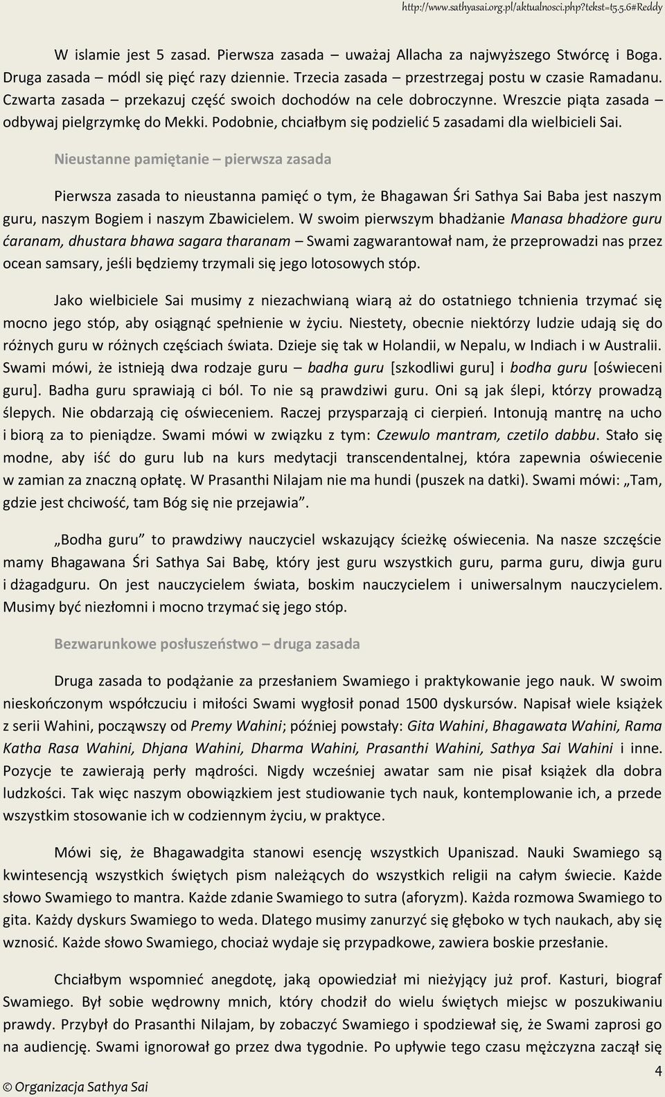 Nieustanne pamiętanie pierwsza zasada Pierwsza zasada to nieustanna pamięć o tym, że Bhagawan Śri Sathya Sai Baba jest naszym guru, naszym Bogiem i naszym Zbawicielem.