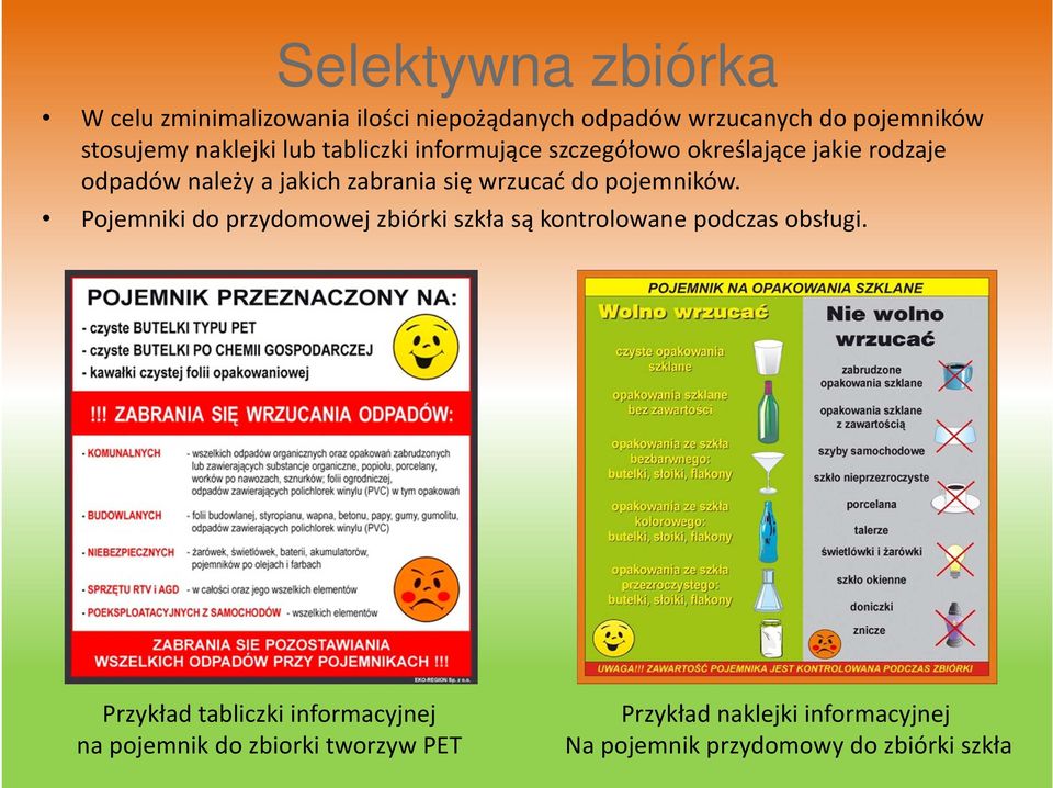 wrzucać do pojemników. Pojemniki do przydomowej zbiórki szkła są kontrolowane podczas obsługi.