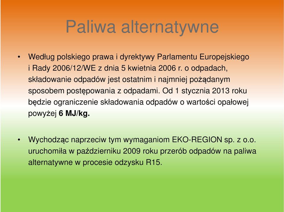 Od 1 stycznia 2013 roku będzie ograniczenie składowania odpadów o wartości opałowej powyżej 6 MJ/kg.