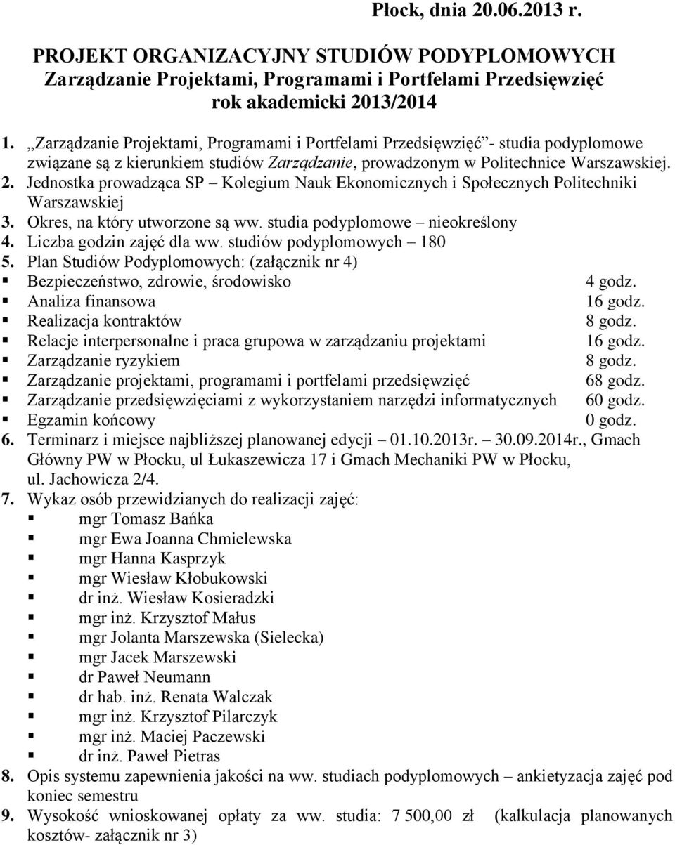 Jednostka prowadząca SP Kolegium Nauk Ekonomicznych i Społecznych Politechniki Warszawskiej 3. Okres, na który utworzone są ww. studia podyplomowe nieokreślony 4. Liczba godzin zajęć dla ww.