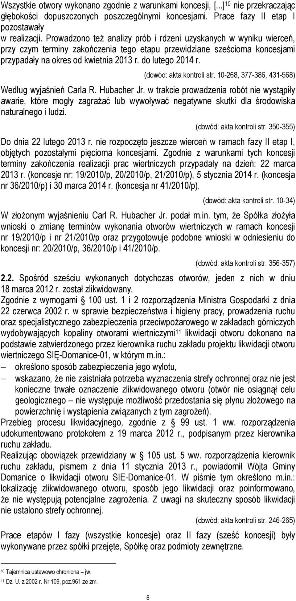 (dowód: akta kontroli str. 10-268, 377-386, 431-568) Według wyjaśnień Carla R. Hubacher Jr.