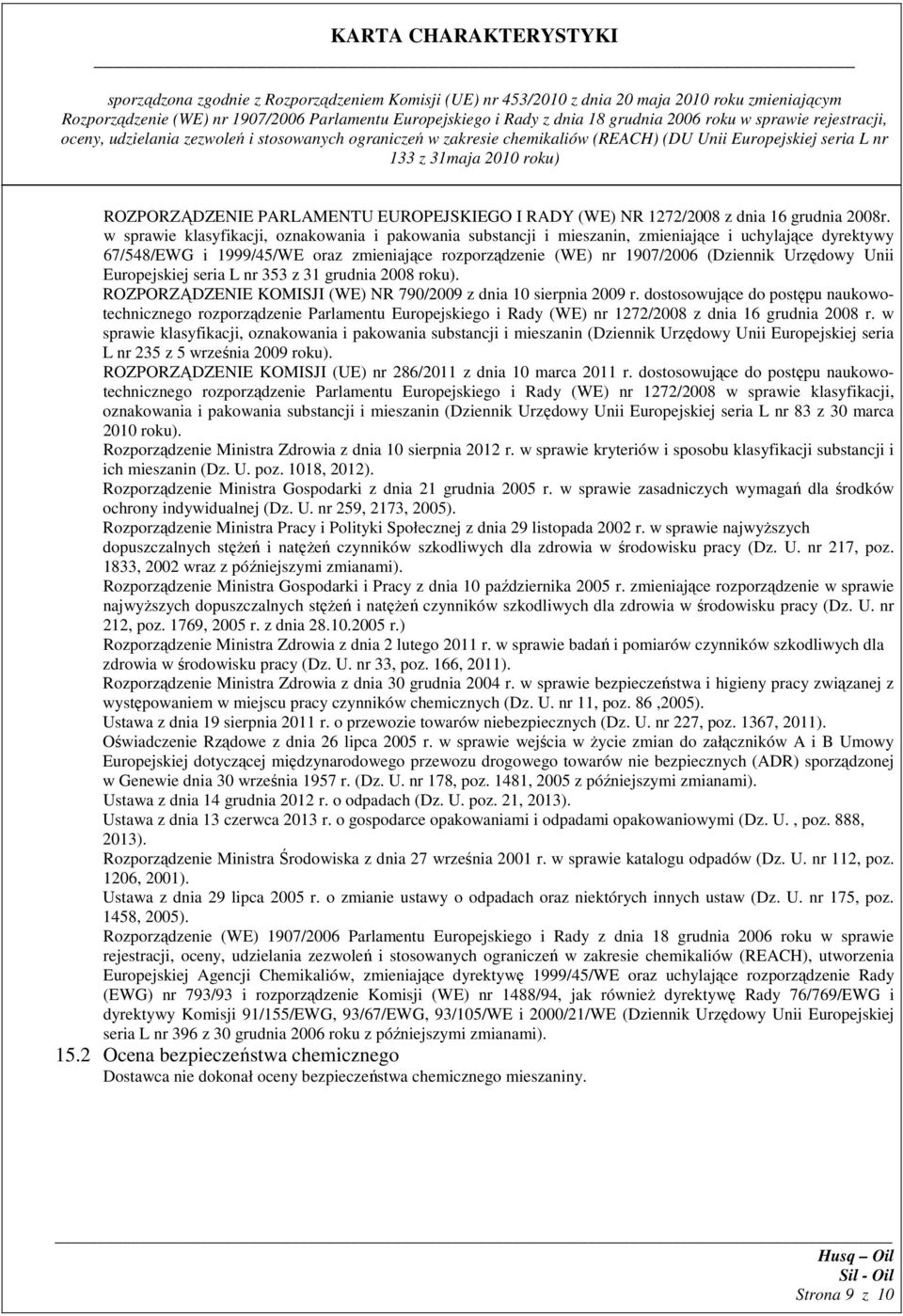 Unii Europejskiej seria L nr 353 z 31 grudnia 2008 roku). ROZPORZĄDZENIE KOMISJI (WE) NR 790/2009 z dnia 10 sierpnia 2009 r.