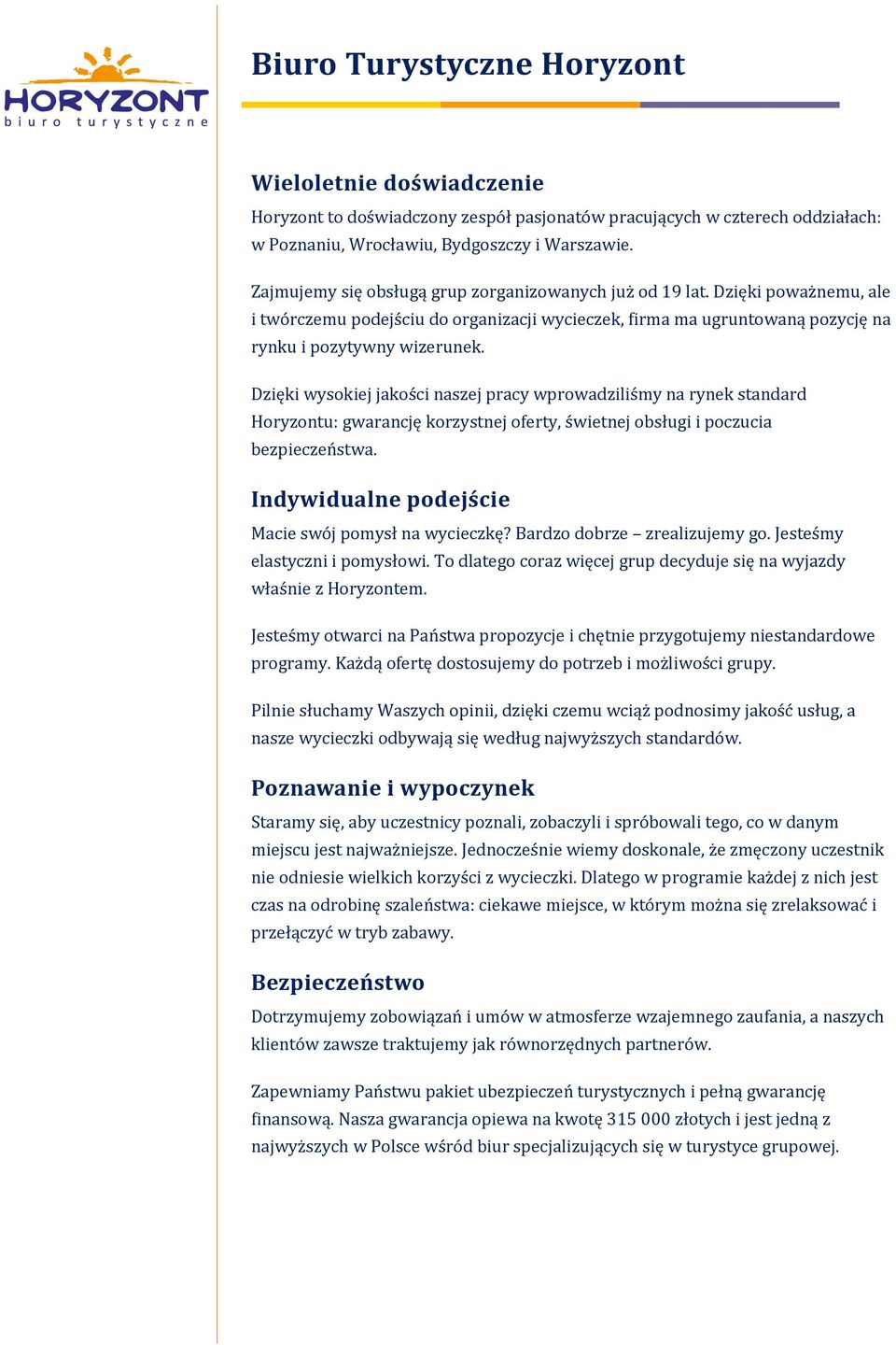 Dzięki wysokiej jakości naszej pracy wprowadziliśmy na rynek standard Horyzontu: gwarancję korzystnej oferty, świetnej obsługi i poczucia bezpieczeństwa.