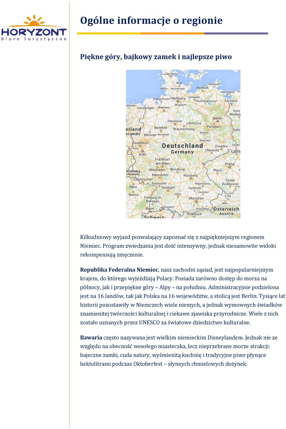 Republika Federalna Niemiec, nasz zachodni sąsiad, jest najpopularniejszym krajem, do którego wyjeżdżają Polacy. Posiada zarówno dostęp do morza na północy, jak i przepiękne góry Alpy na południu.