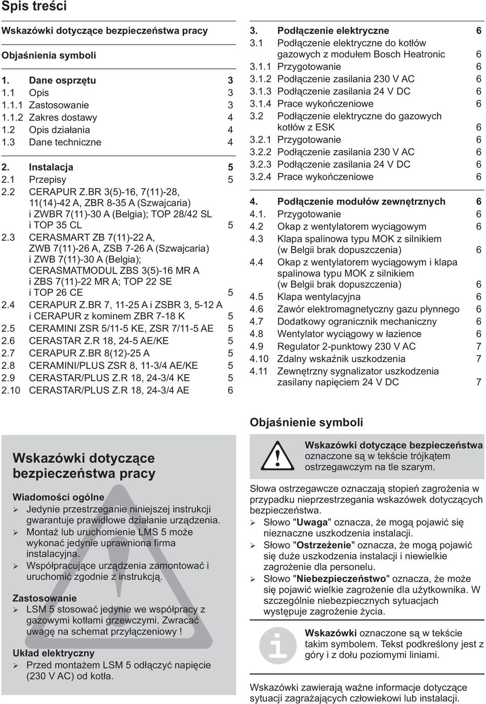 3 CERASMART ZB 7(11)-22 A, ZWB 7(11)-26 A, ZSB 7-26 A (Szwajcaria) i ZWB 7(11)-30 A (Belgia); CERASMATMODUL ZBS 3(5)-16 MR A i ZBS 7(11)-22 MR A; TOP 22 SE i TOP 26 CE 5 2.4 CERAPUR Z.