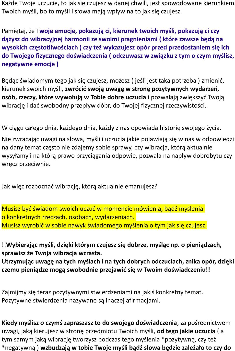 wykazujesz opór przed przedostaniem się ich do Twojego fizycznego doświadczenia ( odczuwasz w związku z tym o czym myślisz, negatywne emocje ) Będąc świadomym tego jak się czujesz, możesz ( jeśli