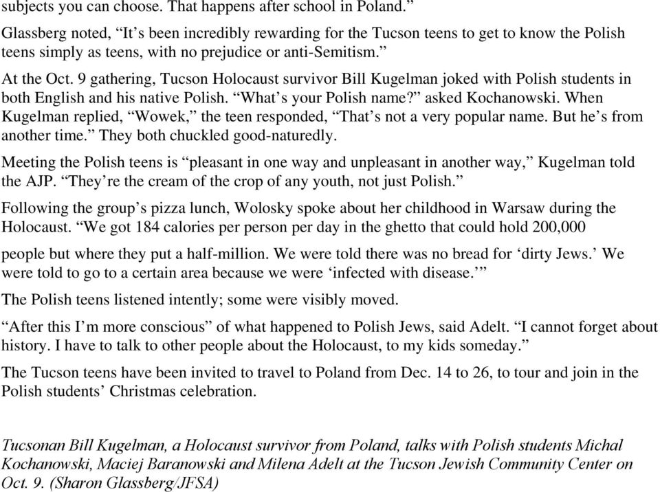 9 gathering, Tucson Holocaust survivor Bill Kugelman joked with Polish students in both English and his native Polish. What s your Polish name? asked Kochanowski.