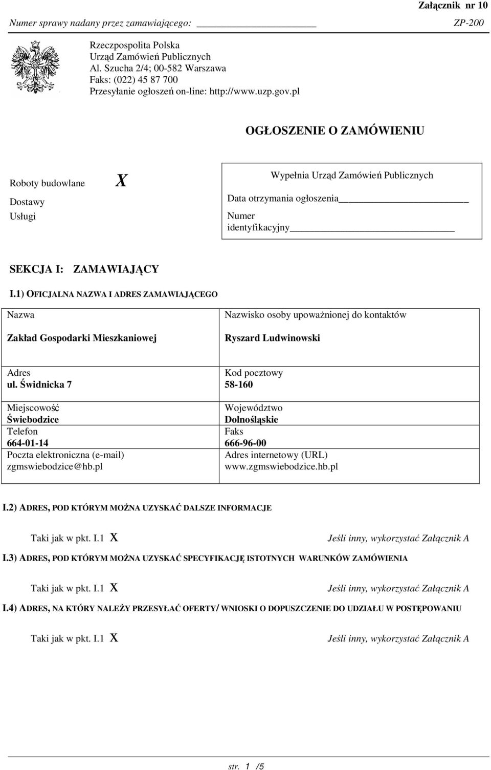 1) OFICJALNA NAZWA I ADRES ZAMAWIAJĄCEGO Zakład Gospodarki Mieszkaniowej Ryszard Ludwinowski ul. Świdnicka 7 Świebodzice 664-01-14 zgmswiebodzice@hb.