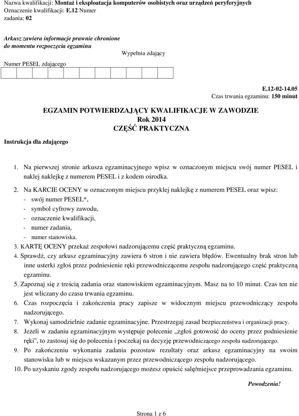 05 Czas trwania egzaminu: 150 minut EGZAMIN POTWIERDZAJĄCY KWALIFIKACJE W ZAWODZIE Rok 2014 CZĘŚĆ PRAKTYCZNA 1.