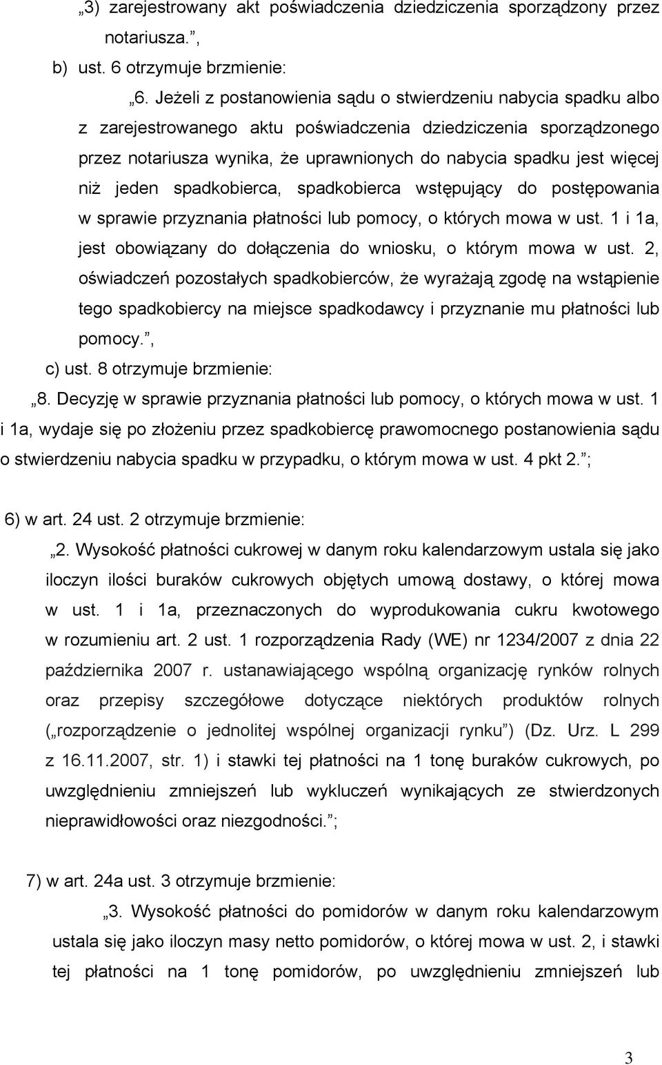 niż jeden spadkobierca, spadkobierca wstępujący do postępowania w sprawie przyznania płatności lub pomocy, o których mowa w ust. 1 i 1a, jest obowiązany do dołączenia do wniosku, o którym mowa w ust.