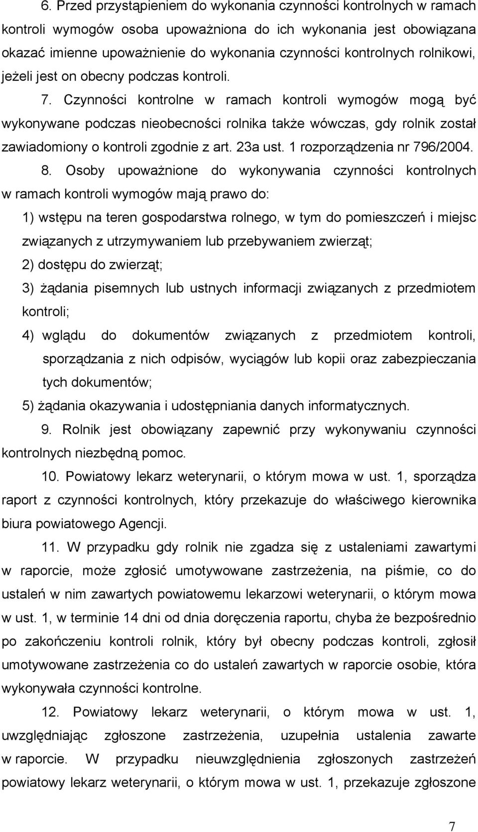Czynności kontrolne w ramach kontroli wymogów mogą być wykonywane podczas nieobecności rolnika także wówczas, gdy rolnik został zawiadomiony o kontroli zgodnie z art. 23a ust.
