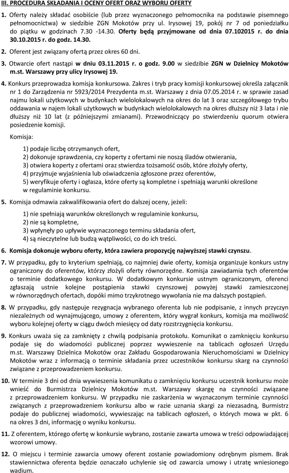 Irysowej 19, pokój nr 7 od poniedziałku do piątku w godzinach 7.30-14.30. Oferty będą przyjmowane od dnia 07.102015 r. do dnia 30.10.2015 r. do godz. 14.30. 2.