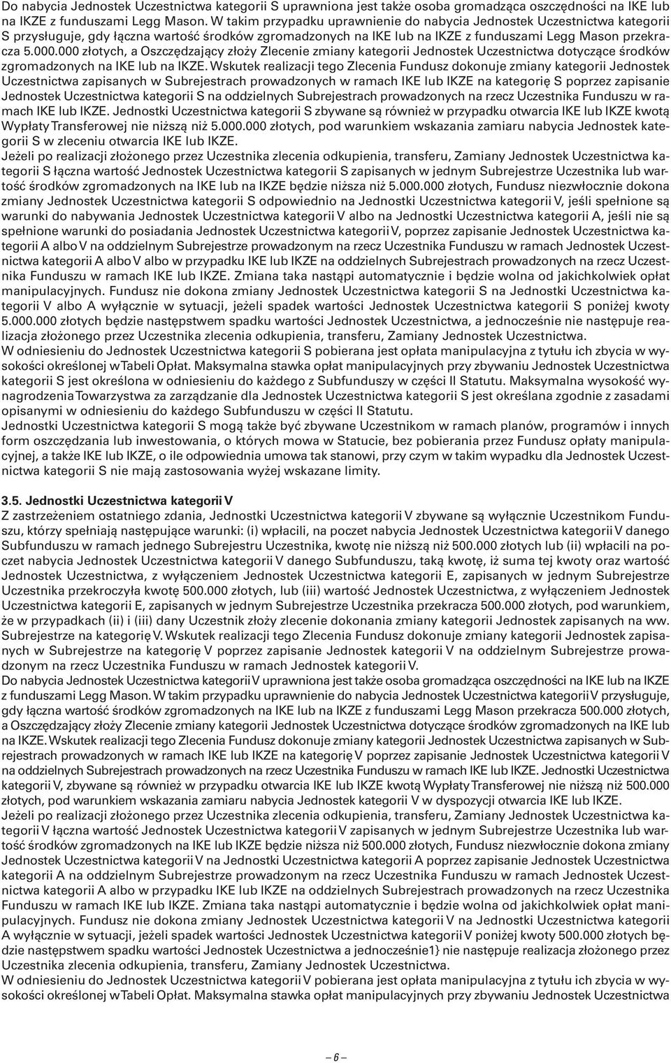 000 złotych, a Oszczędzający złoży Zlecenie zmiany kategorii Jednostek Uczestnictwa dotyczące środków zgromadzonych na IKE lub na IKZE.