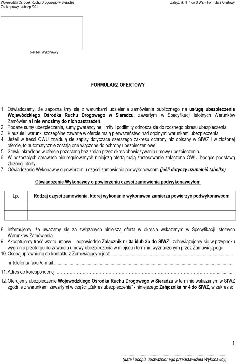 Zamówienia i nie wnosimy do nich zastrzeżeń. 2. Podane sumy ubezpieczenia, sumy gwarancyjne, limity i podlimity odnoszą się do rocznego okresu ubezpieczenia. 3.