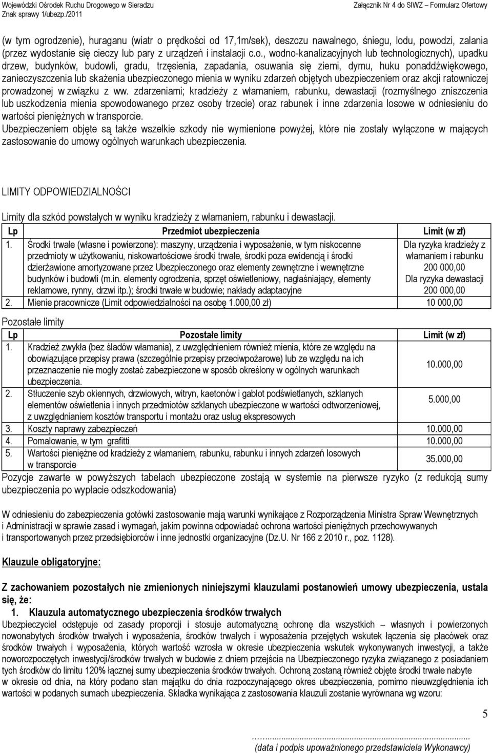technologicznych), upadku drzew, budynków, budowli, gradu, trzęsienia, zapadania, osuwania się ziemi, dymu, huku ponaddźwiękowego, zanieczyszczenia lub skażenia ubezpieczonego mienia w wyniku zdarzeń