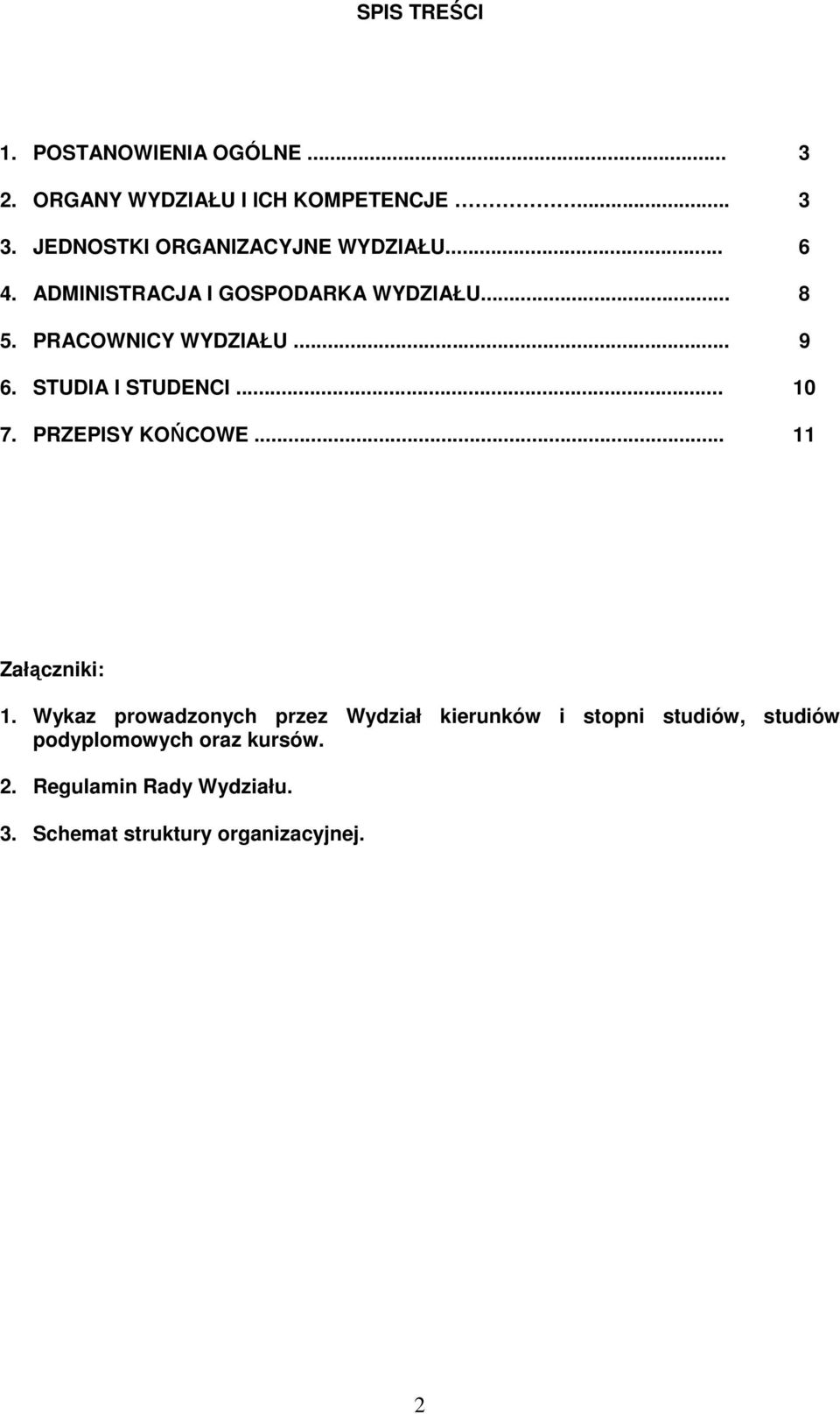 .. 9 6. STUDIA I STUDENCI... 10 7. PRZEPISY KOŃCOWE... 11 Załączniki: 1.