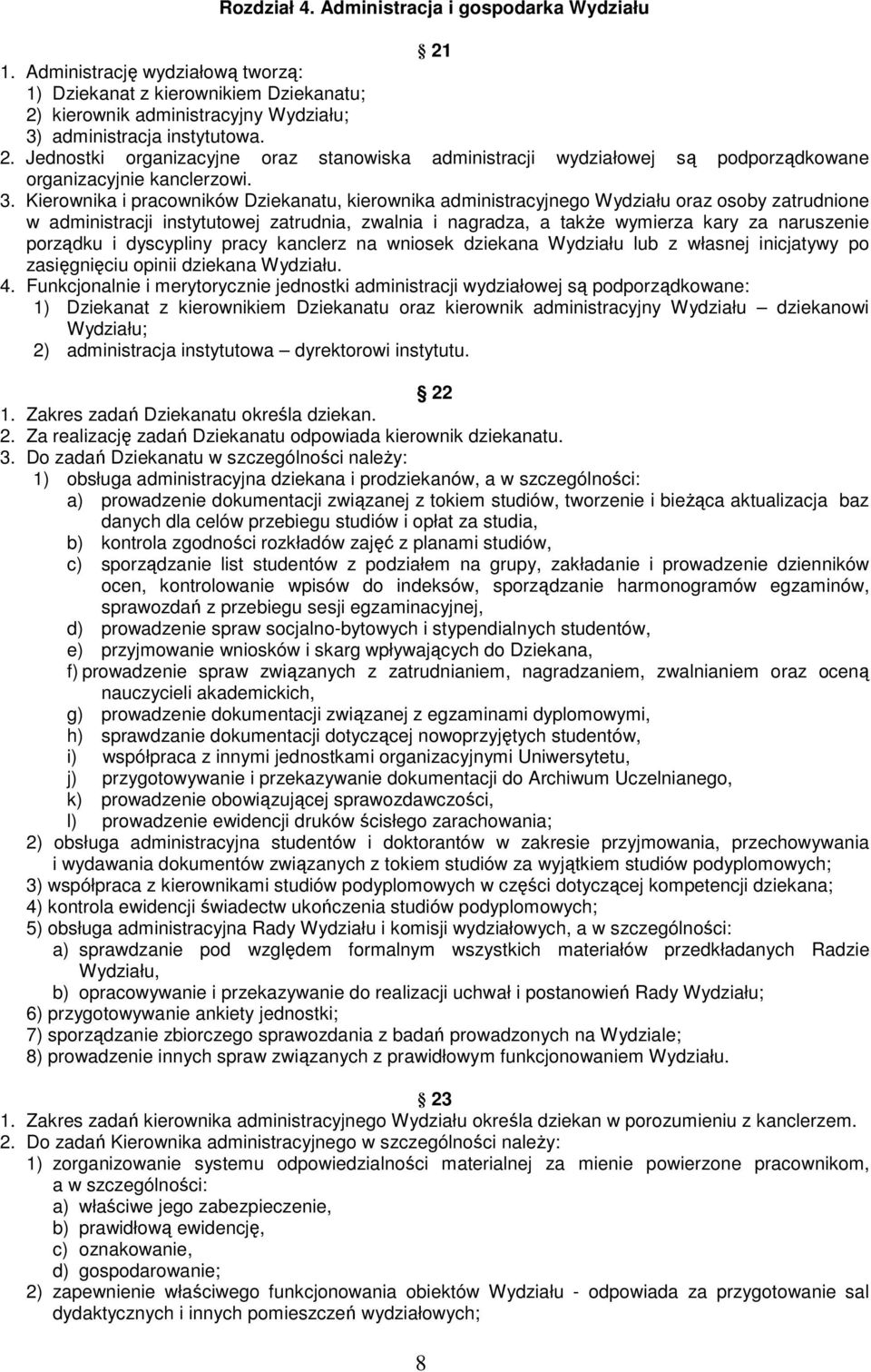 porządku i dyscypliny pracy kanclerz na wniosek dziekana Wydziału lub z własnej inicjatywy po zasięgnięciu opinii dziekana Wydziału. 4.