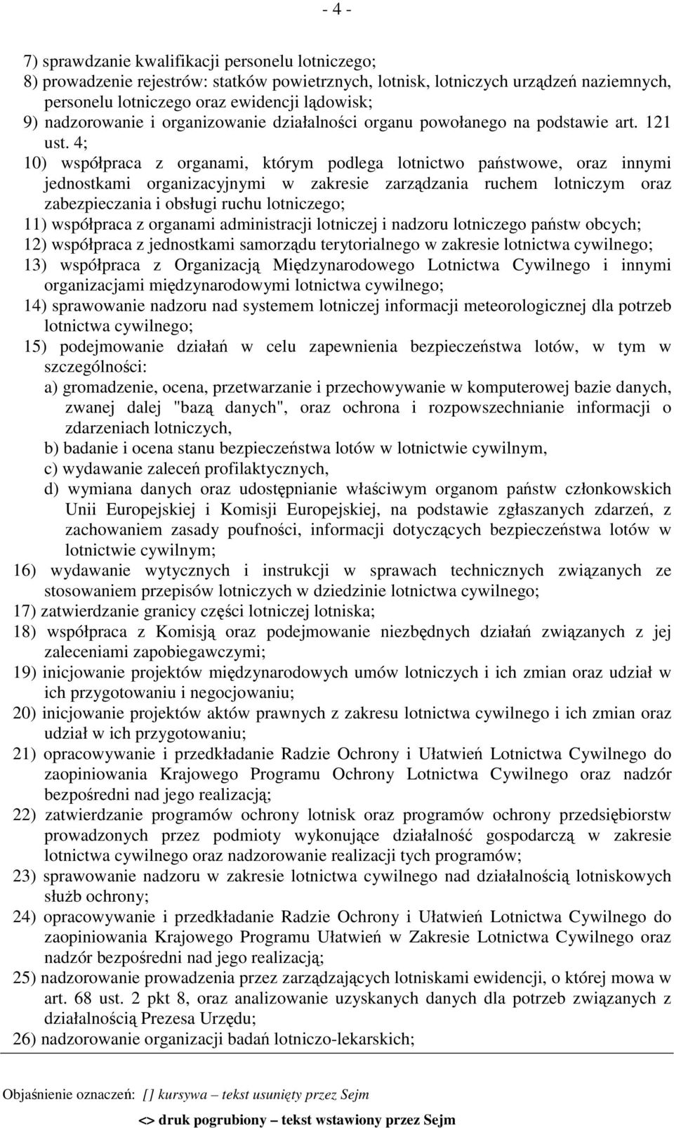 4; 10) współpraca z organami, którym podlega lotnictwo państwowe, oraz innymi jednostkami organizacyjnymi w zakresie zarządzania ruchem lotniczym oraz zabezpieczania i obsługi ruchu lotniczego; 11)