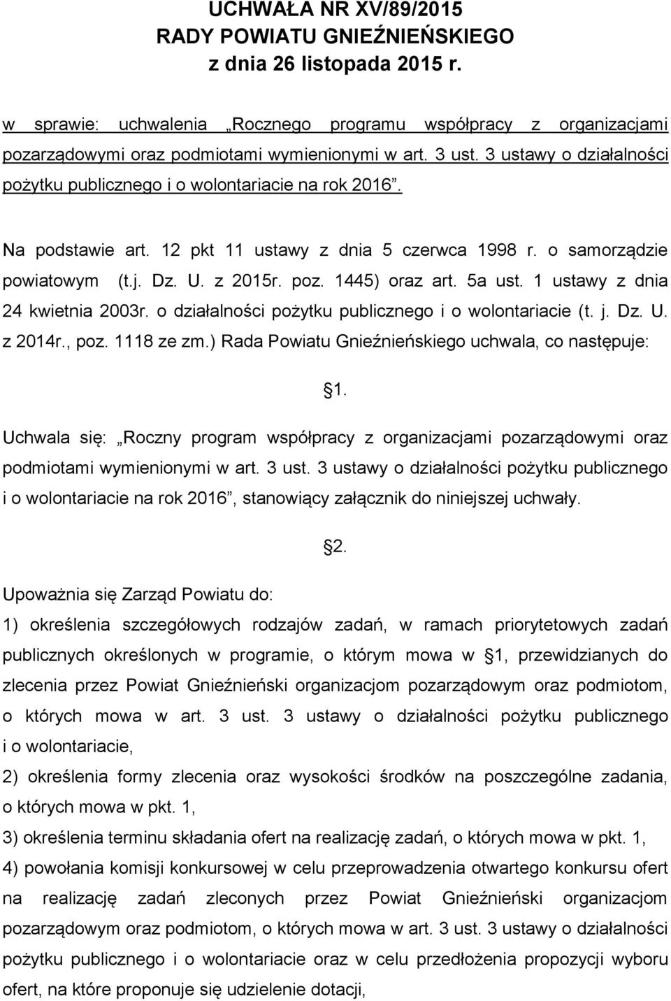 1445) oraz art. 5a ust. 1 ustawy z dnia 24 kwietnia 2003r. o działalności pożytku publicznego i o wolontariacie (t. j. Dz. U. z 2014r., poz. 1118 ze zm.