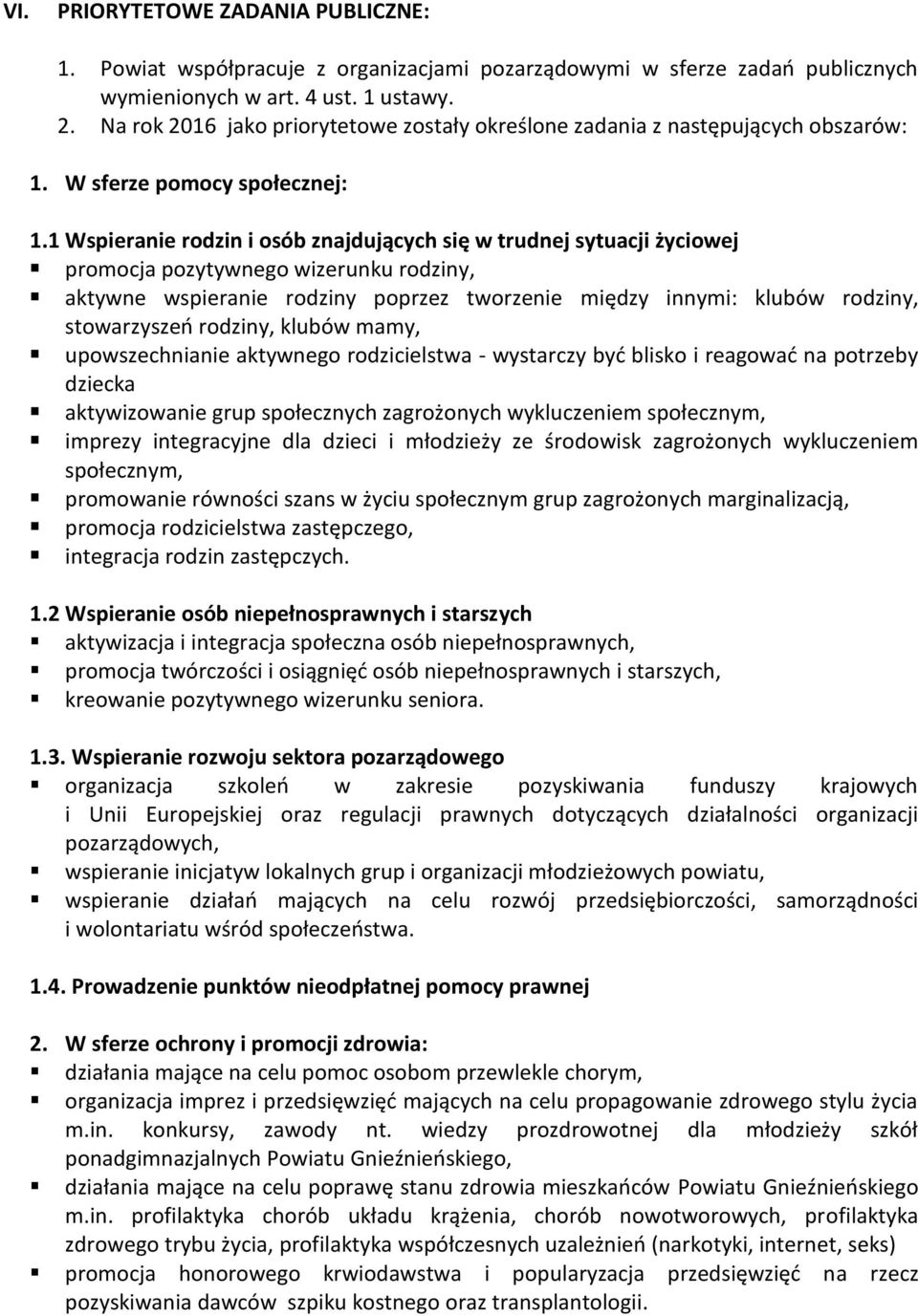 1 Wspieranie rodzin i osób znajdujących się w trudnej sytuacji życiowej promocja pozytywnego wizerunku rodziny, aktywne wspieranie rodziny poprzez tworzenie między innymi: klubów rodziny,