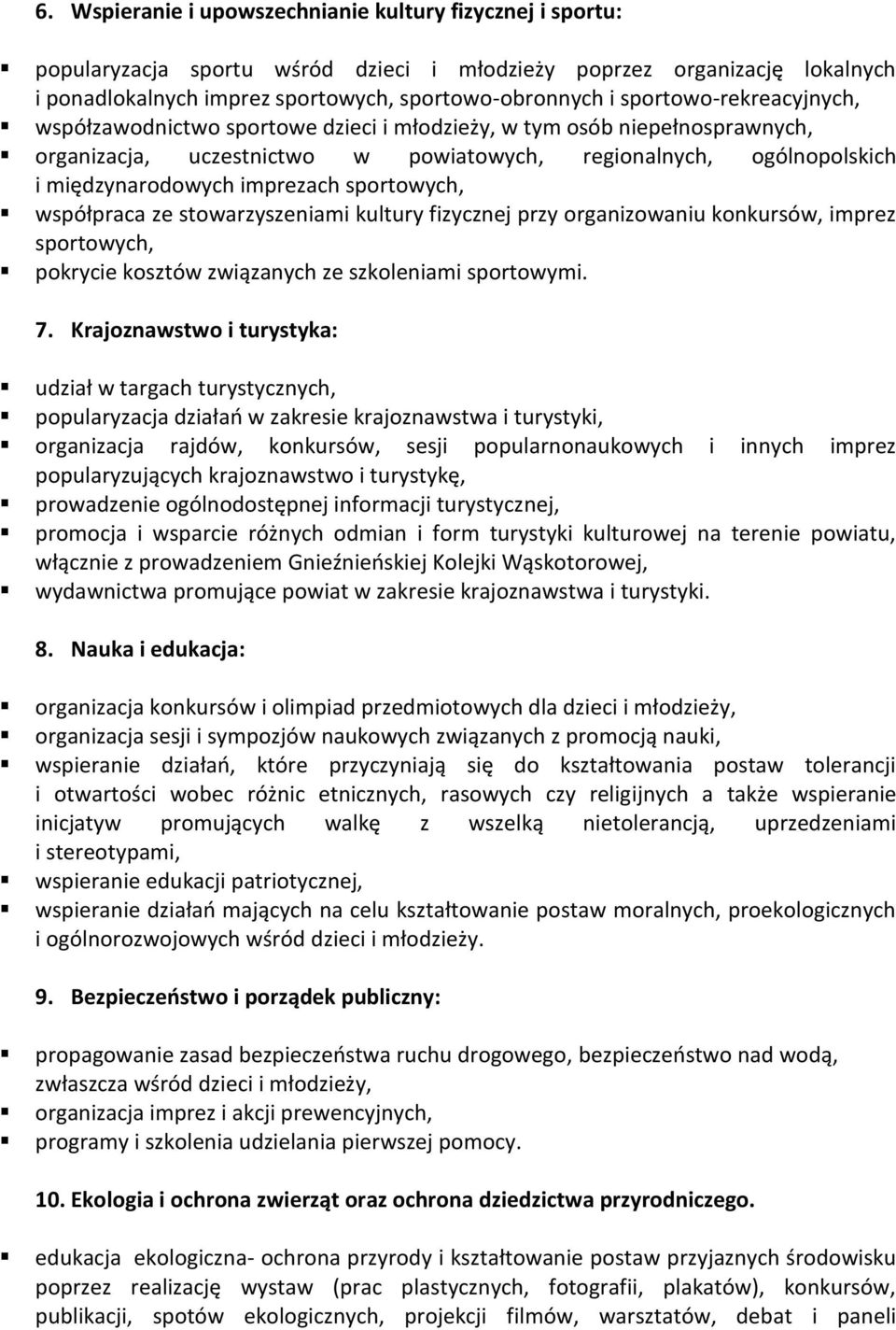 sportowych, współpraca ze stowarzyszeniami kultury fizycznej przy organizowaniu konkursów, imprez sportowych, pokrycie kosztów związanych ze szkoleniami sportowymi. 7.