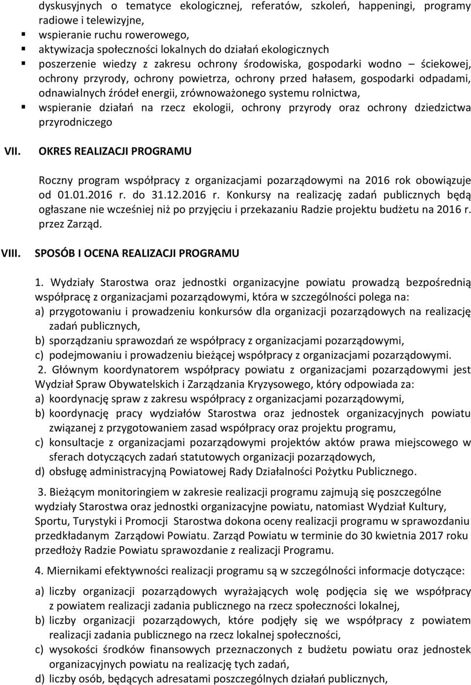 zrównoważonego systemu rolnictwa, wspieranie działań na rzecz ekologii, ochrony przyrody oraz ochrony dziedzictwa przyrodniczego VII.