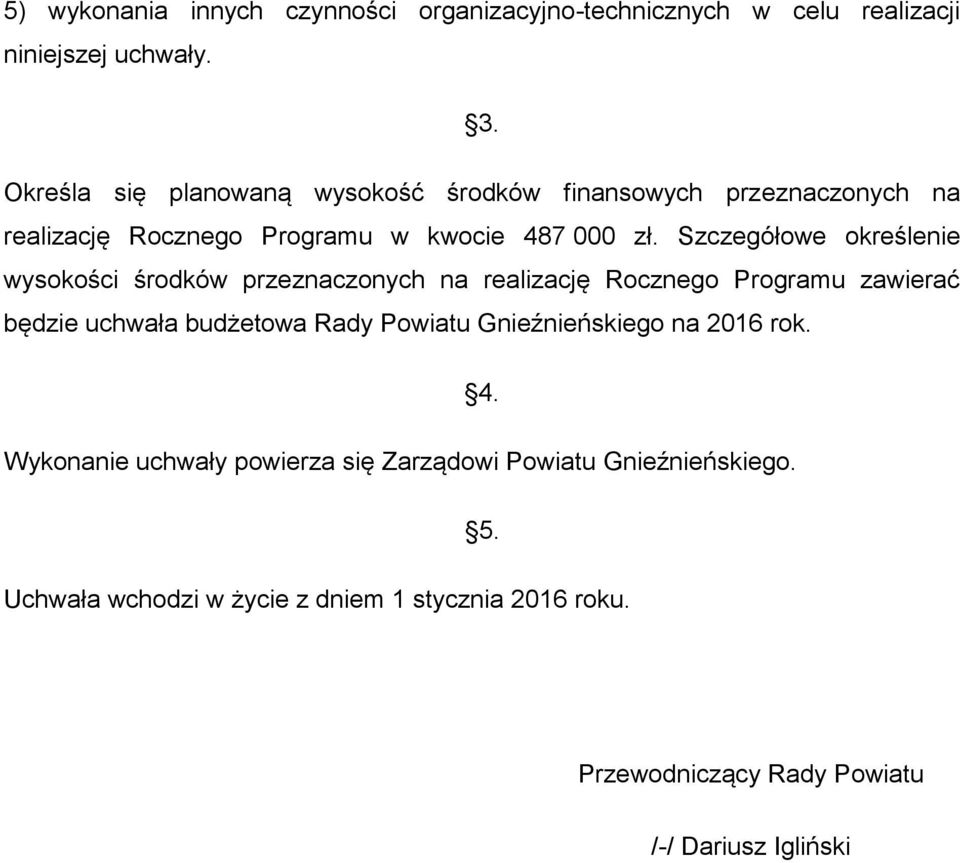 Szczegółowe określenie wysokości środków przeznaczonych na realizację Rocznego Programu zawierać będzie uchwała budżetowa Rady Powiatu