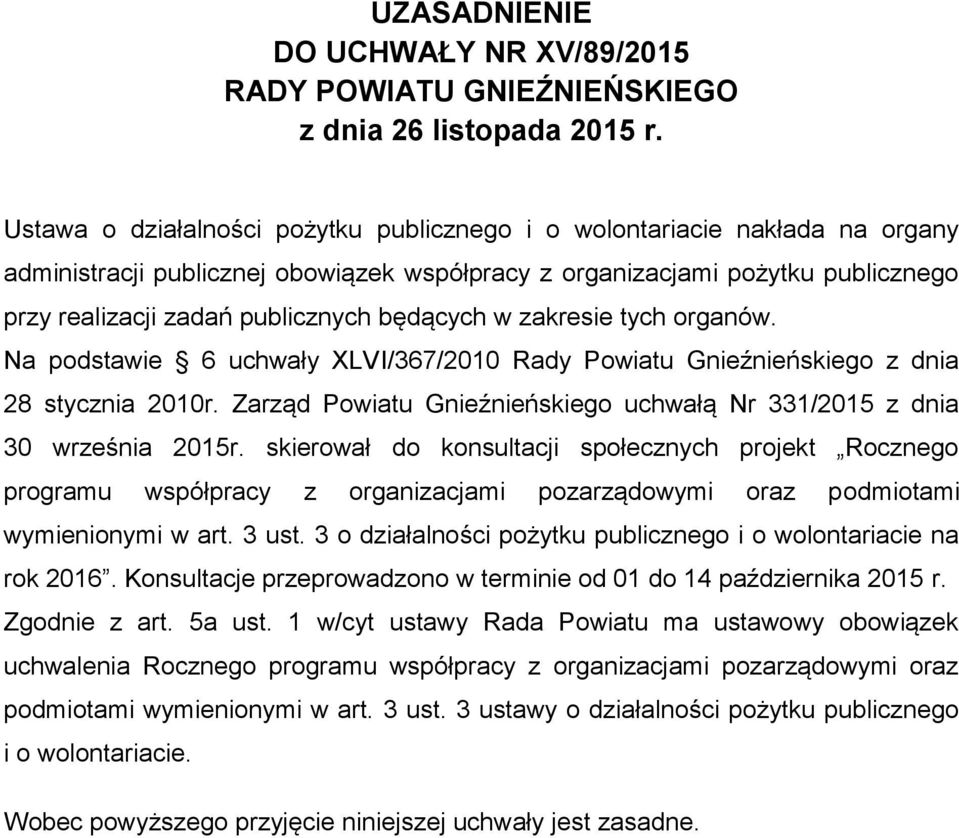 będących w zakresie tych organów. Na podstawie 6 uchwały XLVI/367/2010 Rady Powiatu Gnieźnieńskiego z dnia 28 stycznia 2010r.
