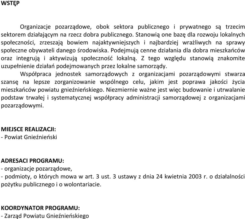 Podejmują cenne działania dla dobra mieszkańców oraz integrują i aktywizują społeczność lokalną. Z tego względu stanowią znakomite uzupełnienie działań podejmowanych przez lokalne samorządy.