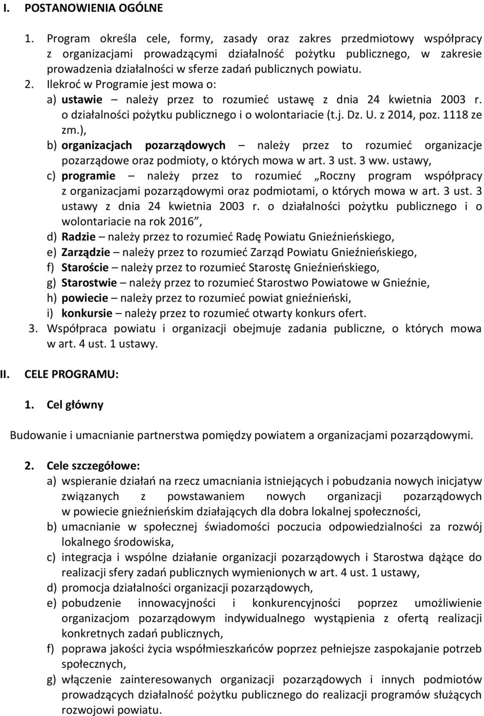 powiatu. 2. Ilekroć w Programie jest mowa o: a) ustawie należy przez to rozumieć ustawę z dnia 24 kwietnia 2003 r. o działalności pożytku publicznego i o wolontariacie (t.j. Dz. U. z 2014, poz.