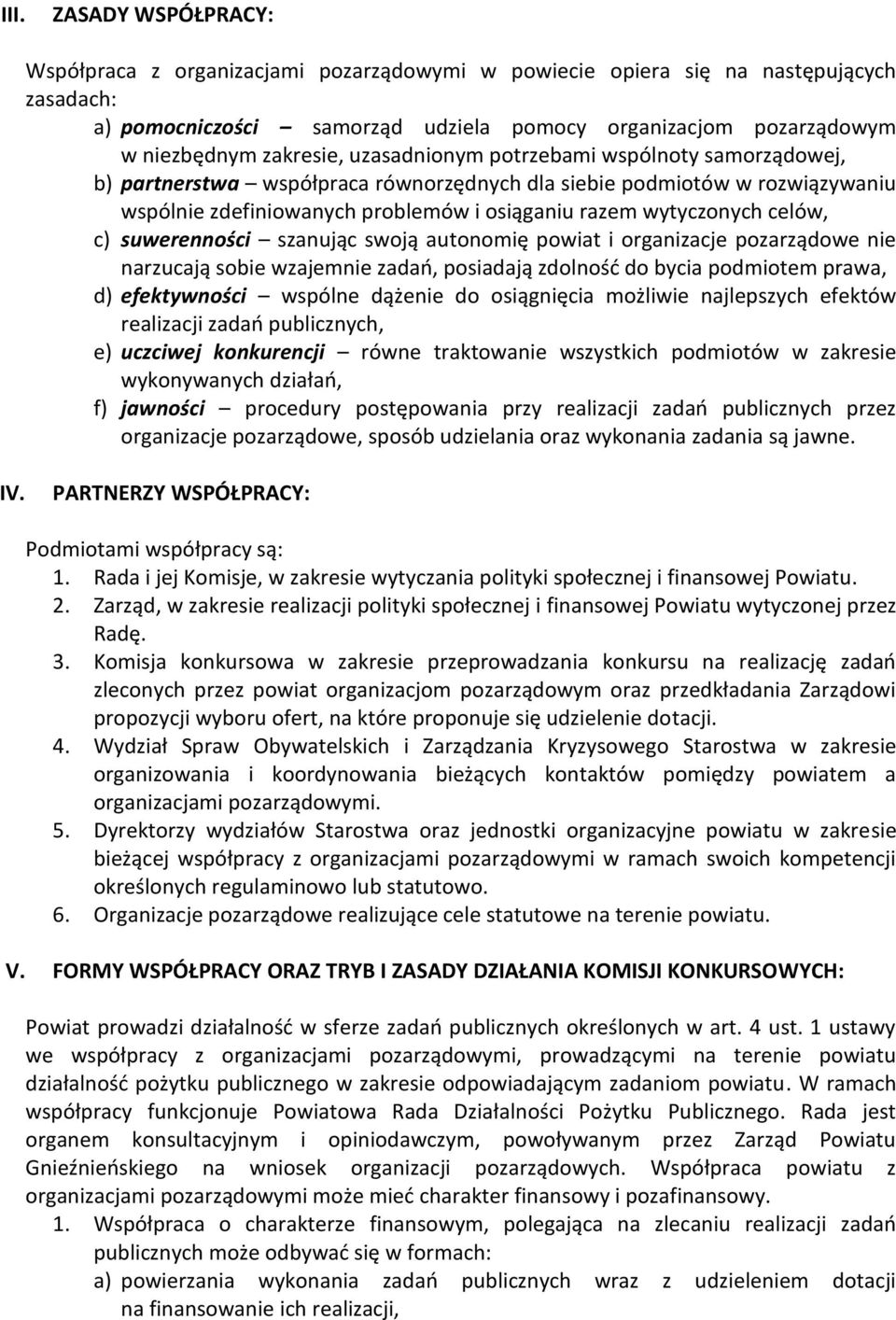 celów, c) suwerenności szanując swoją autonomię powiat i organizacje pozarządowe nie narzucają sobie wzajemnie zadań, posiadają zdolność do bycia podmiotem prawa, d) efektywności wspólne dążenie do