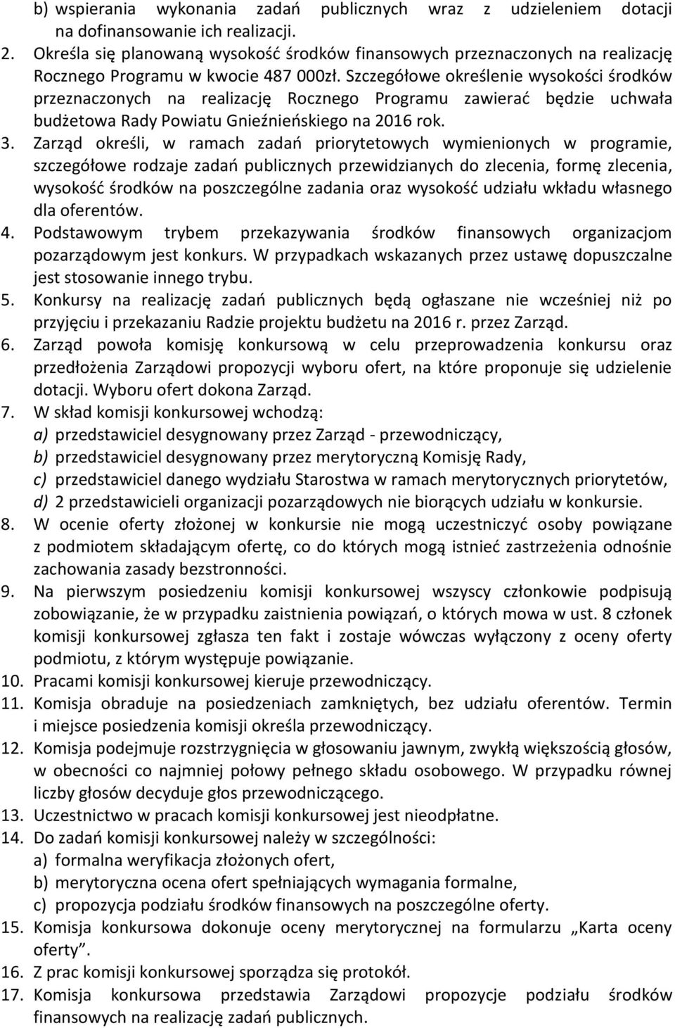 Szczegółowe określenie wysokości środków przeznaczonych na realizację Rocznego Programu zawierać będzie uchwała budżetowa Rady Powiatu Gnieźnieńskiego na 2016 rok. 3.