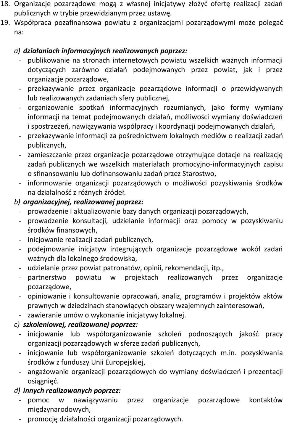 informacji dotyczących zarówno działań podejmowanych przez powiat, jak i przez organizacje pozarządowe, - przekazywanie przez organizacje pozarządowe informacji o przewidywanych lub realizowanych