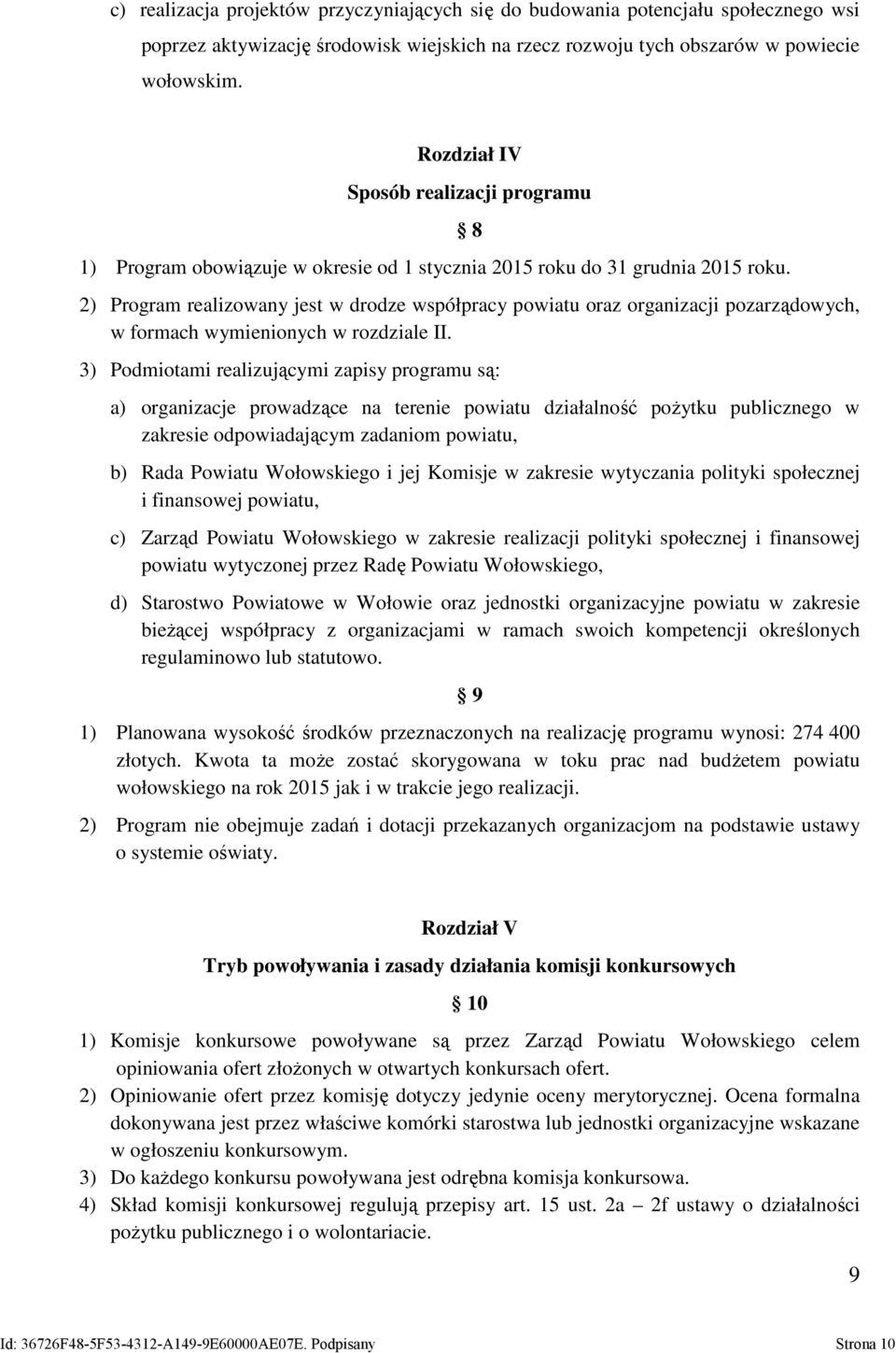 8 2) Program realizowany jest w drodze współpracy powiatu oraz organizacji pozarządowych, w formach wymienionych w rozdziale II.