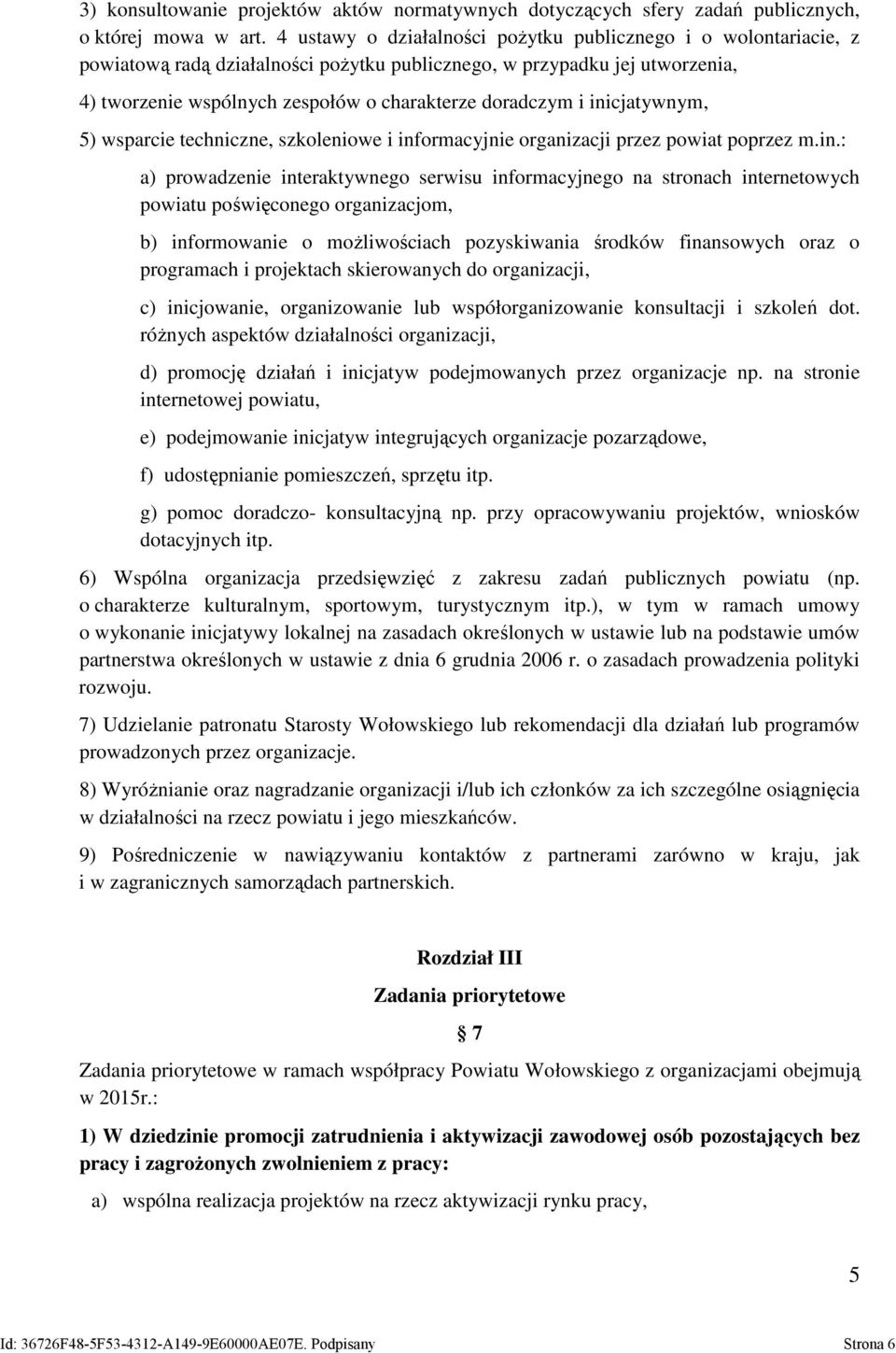 inicjatywnym, 5) wsparcie techniczne, szkoleniowe i informacyjnie organizacji przez powiat poprzez m.in.: a) prowadzenie interaktywnego serwisu informacyjnego na stronach internetowych powiatu